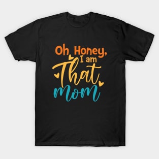 Oh Honey I am That Mom T-Shirt